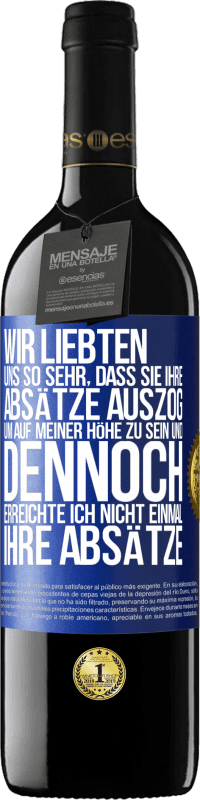 39,95 € | Rotwein RED Ausgabe MBE Reserve Wir liebten uns so sehr, dass sie ihre Absätze auszog, um auf meiner Höhe zu sein, und dennoch erreichte ich nicht einmal Blaue Markierung. Anpassbares Etikett Reserve 12 Monate Ernte 2015 Tempranillo