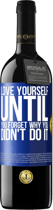 39,95 € | Red Wine RED Edition MBE Reserve Love yourself, until you forget why you didn't do it Blue Label. Customizable label Reserve 12 Months Harvest 2014 Tempranillo