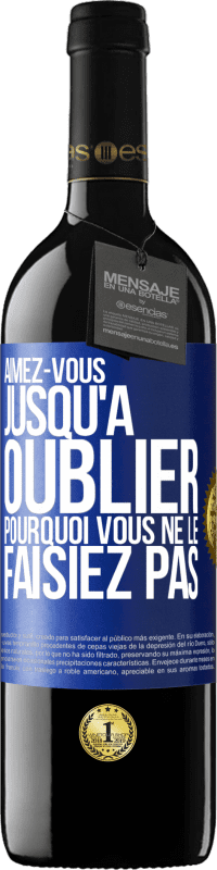 39,95 € Envoi gratuit | Vin rouge Édition RED MBE Réserve Aimez-vous jusqu'à oublier pourquoi vous ne le faisiez pas Étiquette Bleue. Étiquette personnalisable Réserve 12 Mois Récolte 2016 Tempranillo