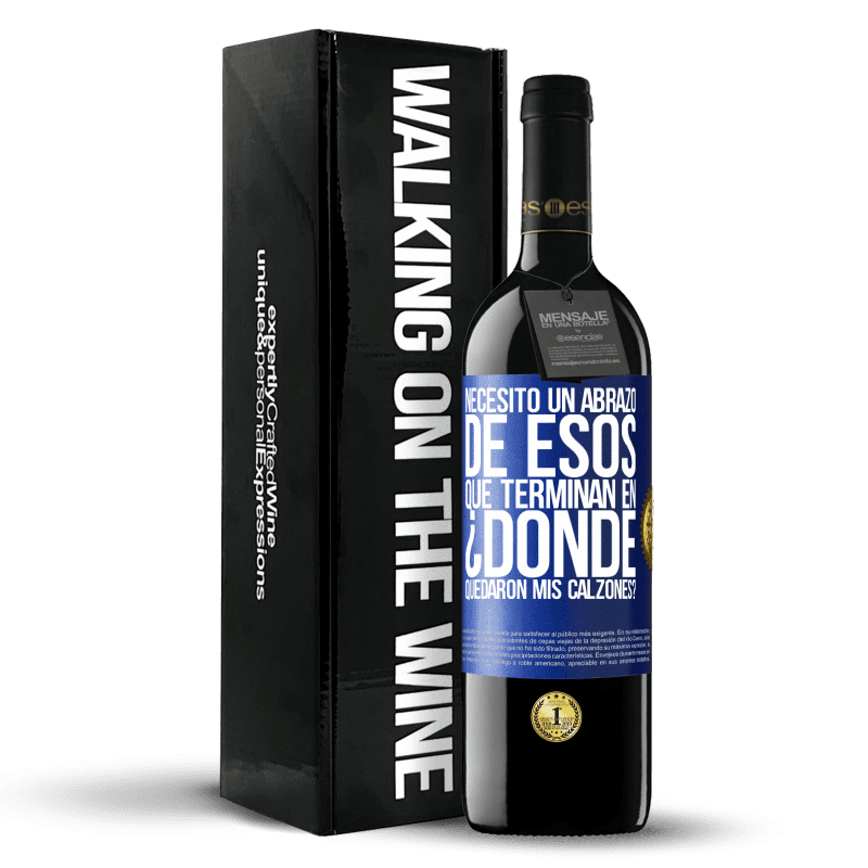 39,95 € Envío gratis | Vino Tinto Edición RED MBE Reserva Necesito un abrazo de esos que terminan en ¿Dónde quedaron mis calzones? Etiqueta Azul. Etiqueta personalizable Reserva 12 Meses Cosecha 2015 Tempranillo