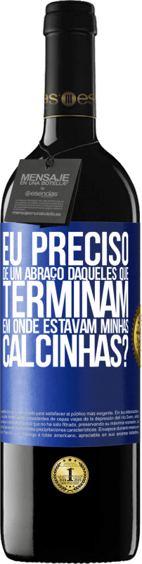 Envio grátis | Vinho tinto Edição RED MBE Reserva Eu preciso de um abraço daqueles que terminam em Onde estavam minhas calcinhas? Etiqueta Azul. Etiqueta personalizável Reserva 12 Meses Colheita 2014 Tempranillo