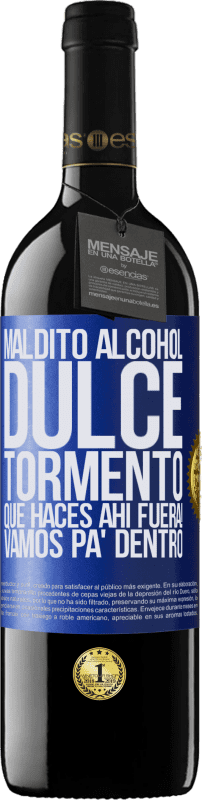 39,95 € | Vino Tinto Edición RED MBE Reserva Maldito alcohol, dulce tormento. Qué haces ahí fuera! Vamos pa' dentro Etiqueta Azul. Etiqueta personalizable Reserva 12 Meses Cosecha 2015 Tempranillo