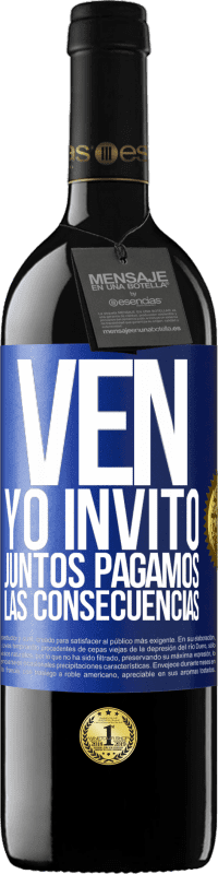 39,95 € Envío gratis | Vino Tinto Edición RED MBE Reserva Ven, yo invito, juntos pagamos las consecuencias Etiqueta Azul. Etiqueta personalizable Reserva 12 Meses Cosecha 2016 Tempranillo