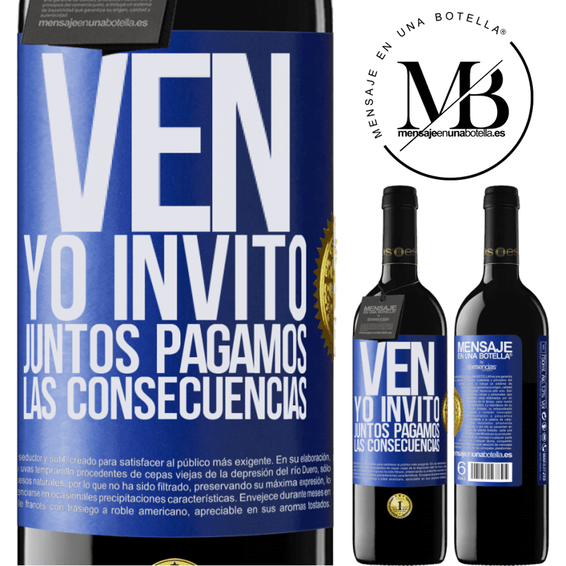 39,95 € Envío gratis | Vino Tinto Edición RED MBE Reserva Ven, yo invito, juntos pagamos las consecuencias Etiqueta Azul. Etiqueta personalizable Reserva 12 Meses Cosecha 2014 Tempranillo