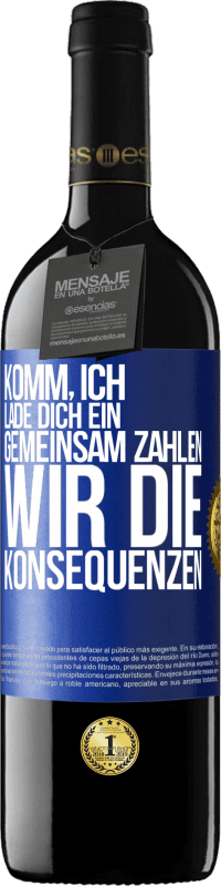 39,95 € Kostenloser Versand | Rotwein RED Ausgabe MBE Reserve Komm, ich lade dich ein, gemeinsam zahlen wir die Konsequenzen Blaue Markierung. Anpassbares Etikett Reserve 12 Monate Ernte 2015 Tempranillo