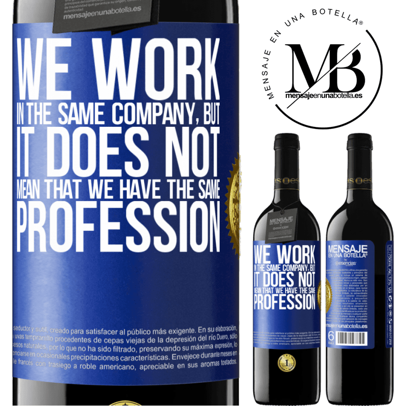 39,95 € Free Shipping | Red Wine RED Edition MBE Reserve That we work in the same company does not mean that we have the same profession Blue Label. Customizable label Reserve 12 Months Harvest 2014 Tempranillo