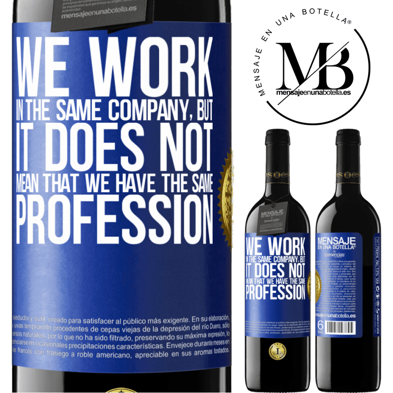 39,95 € Free Shipping | Red Wine RED Edition MBE Reserve That we work in the same company does not mean that we have the same profession Blue Label. Customizable label Reserve 12 Months Harvest 2016 Tempranillo