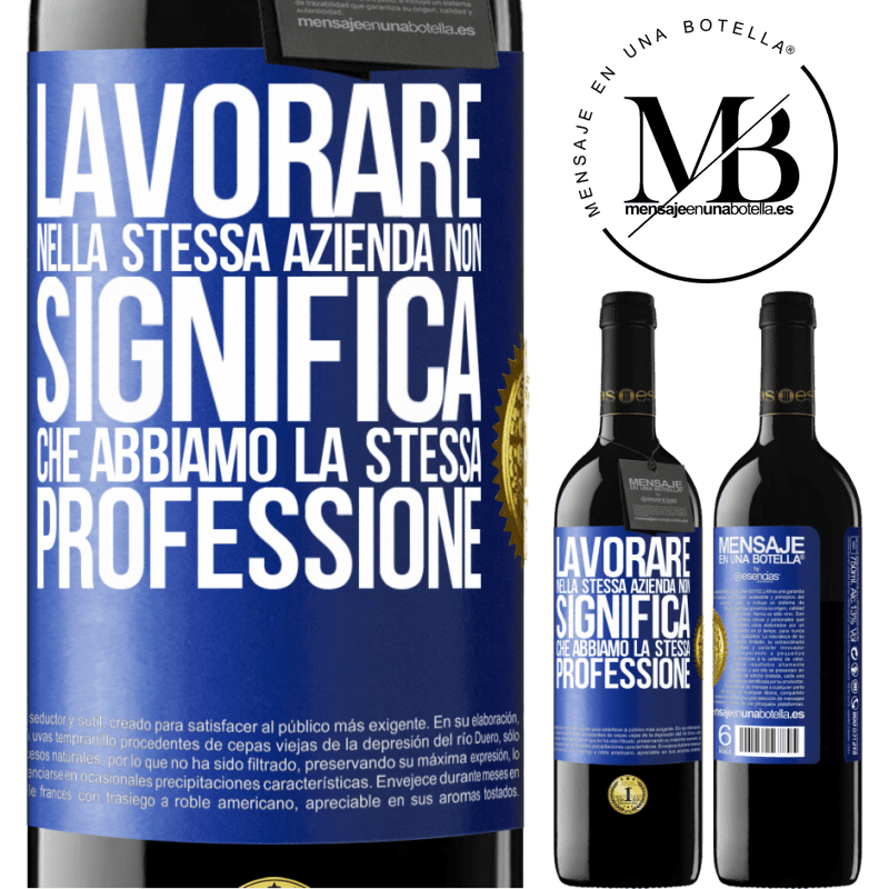 39,95 € Spedizione Gratuita | Vino rosso Edizione RED MBE Riserva Lavorare nella stessa azienda non significa che abbiamo la stessa professione Etichetta Blu. Etichetta personalizzabile Riserva 12 Mesi Raccogliere 2014 Tempranillo