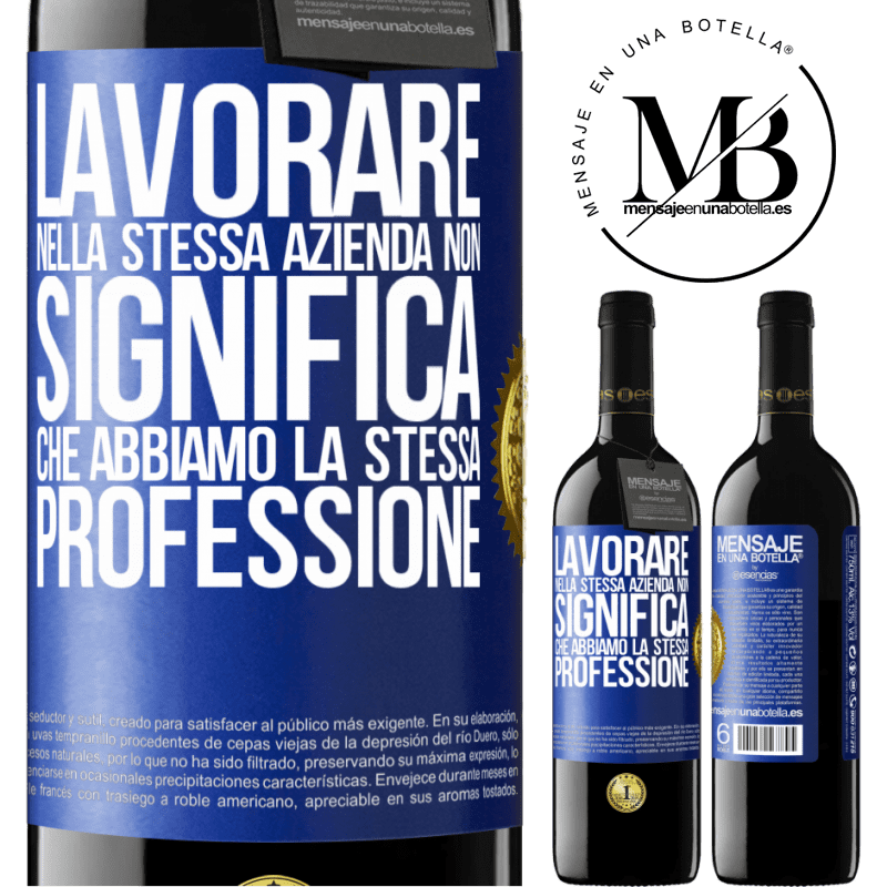 39,95 € Spedizione Gratuita | Vino rosso Edizione RED MBE Riserva Lavorare nella stessa azienda non significa che abbiamo la stessa professione Etichetta Blu. Etichetta personalizzabile Riserva 12 Mesi Raccogliere 2016 Tempranillo
