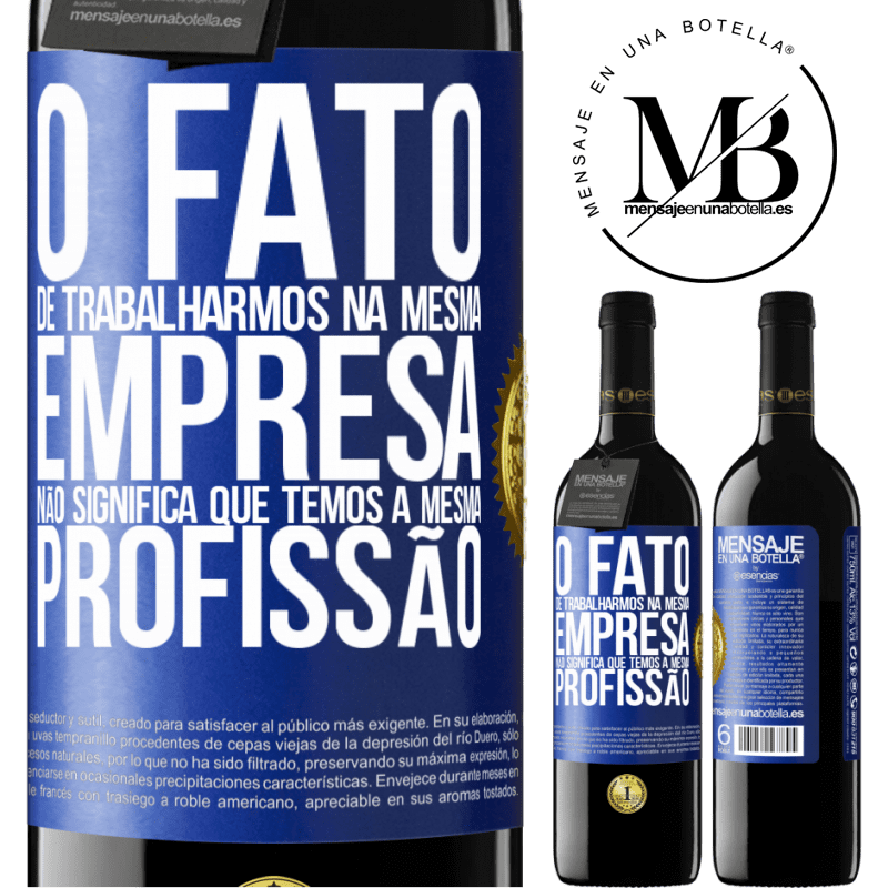 39,95 € Envio grátis | Vinho tinto Edição RED MBE Reserva O fato de trabalharmos na mesma empresa não significa que temos a mesma profissão Etiqueta Azul. Etiqueta personalizável Reserva 12 Meses Colheita 2014 Tempranillo