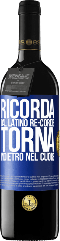 39,95 € | Vino rosso Edizione RED MBE Riserva RICORDA, dal latino re-cordis, torna indietro nel cuore Etichetta Blu. Etichetta personalizzabile Riserva 12 Mesi Raccogliere 2015 Tempranillo