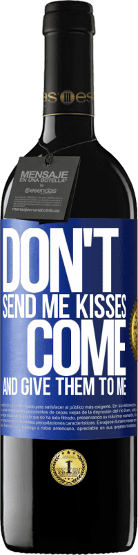 39,95 € | Red Wine RED Edition MBE Reserve Don't send me kisses, you come and give them to me Blue Label. Customizable label Reserve 12 Months Harvest 2014 Tempranillo