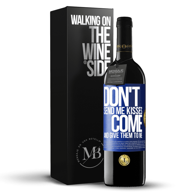 24,95 € Free Shipping | Red Wine RED Edition Crianza 6 Months Don't send me kisses, you come and give them to me Blue Label. Customizable label Aging in oak barrels 6 Months Harvest 2019 Tempranillo
