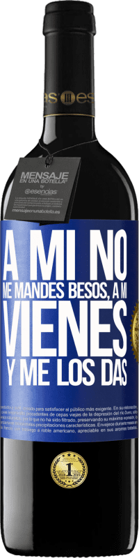 39,95 € | Vino Tinto Edición RED MBE Reserva A mi no me mandes besos, a mi vienes y me los das Etiqueta Azul. Etiqueta personalizable Reserva 12 Meses Cosecha 2015 Tempranillo