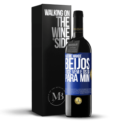 «Não me mande beijos, você vem e os dá para mim» Edição RED MBE Reserva