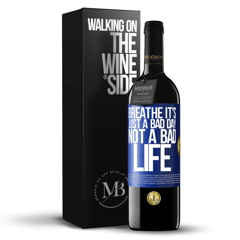 39,95 € Free Shipping | Red Wine RED Edition MBE Reserve Breathe, it's just a bad day, not a bad life Blue Label. Customizable label Reserve 12 Months Harvest 2014 Tempranillo