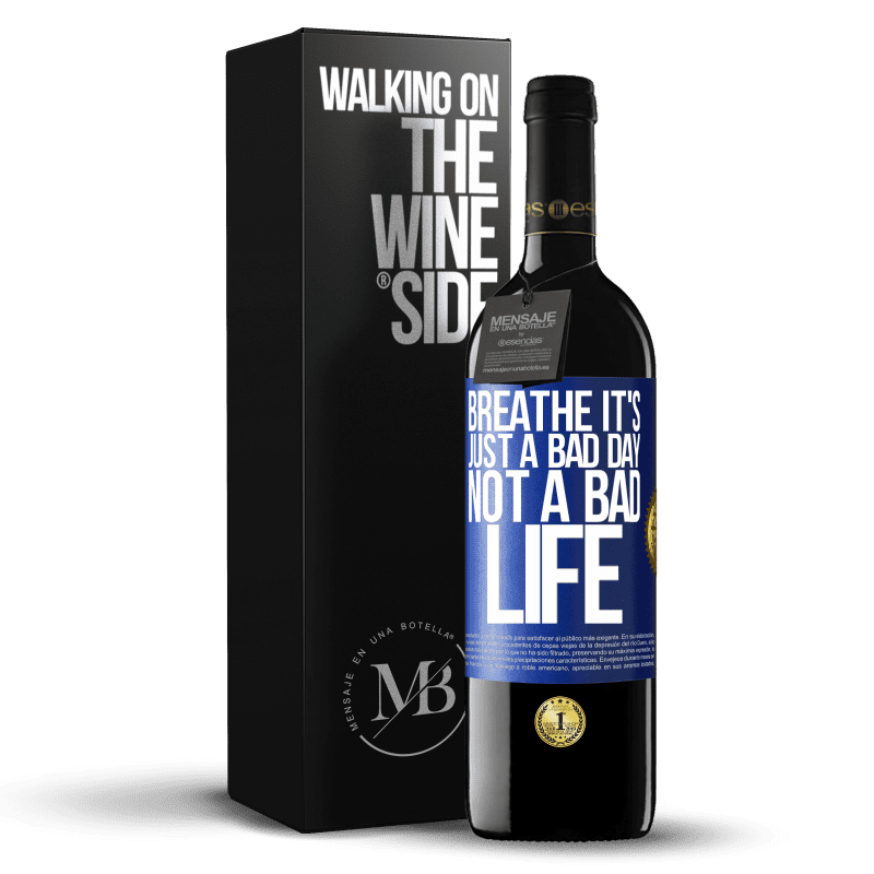 39,95 € Free Shipping | Red Wine RED Edition MBE Reserve Breathe, it's just a bad day, not a bad life Blue Label. Customizable label Reserve 12 Months Harvest 2016 Tempranillo