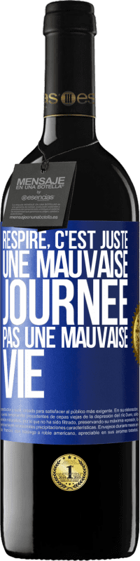 39,95 € | Vin rouge Édition RED MBE Réserve Respire, c'est juste une mauvaise journée, pas une mauvaise vie Étiquette Bleue. Étiquette personnalisable Réserve 12 Mois Récolte 2016 Tempranillo