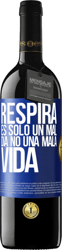 39,95 € | Vino Tinto Edición RED MBE Reserva Respira, es sólo un mal día, no una mala vida Etiqueta Azul. Etiqueta personalizable Reserva 12 Meses Cosecha 2016 Tempranillo