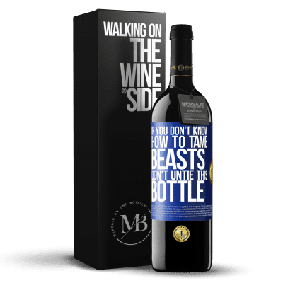 «If you don't know how to tame beasts don't untie this bottle» RED Edition Crianza 6 Months