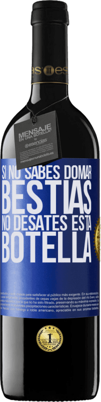 39,95 € Envío gratis | Vino Tinto Edición RED MBE Reserva Si no sabes domar bestias no desates esta botella Etiqueta Azul. Etiqueta personalizable Reserva 12 Meses Cosecha 2016 Tempranillo