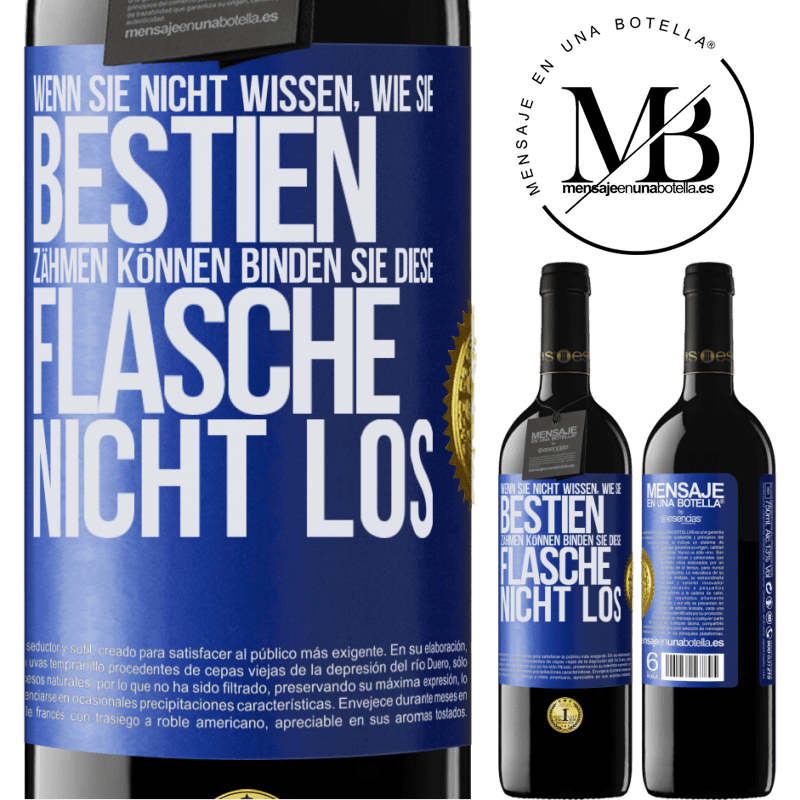 39,95 € Kostenloser Versand | Rotwein RED Ausgabe MBE Reserve Wenn du keine Bestien zähmen kannst, entbinde diese Flasche nicht Blaue Markierung. Anpassbares Etikett Reserve 12 Monate Ernte 2014 Tempranillo