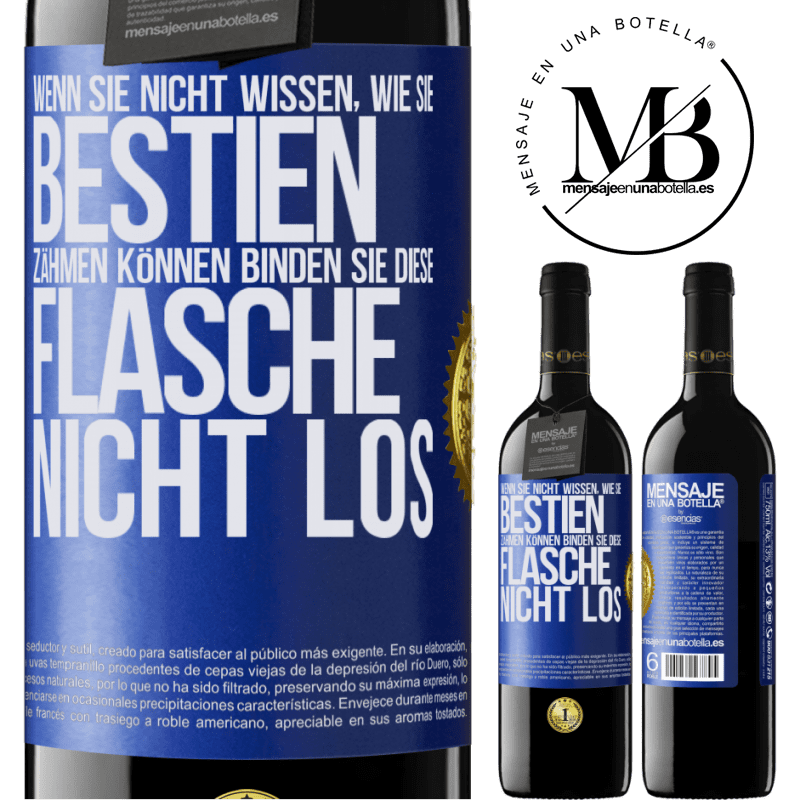 39,95 € Kostenloser Versand | Rotwein RED Ausgabe MBE Reserve Wenn du keine Bestien zähmen kannst, entbinde diese Flasche nicht Blaue Markierung. Anpassbares Etikett Reserve 12 Monate Ernte 2016 Tempranillo