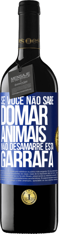 39,95 € Envio grátis | Vinho tinto Edição RED MBE Reserva Se você não sabe domar animais, não desamarre esta garrafa Etiqueta Azul. Etiqueta personalizável Reserva 12 Meses Colheita 2016 Tempranillo