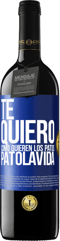39,95 € Free Shipping | Red Wine RED Edition MBE Reserve TE QUIERO, como quieren los patos. PATOLAVIDA Blue Label. Customizable label Reserve 12 Months Harvest 2014 Tempranillo