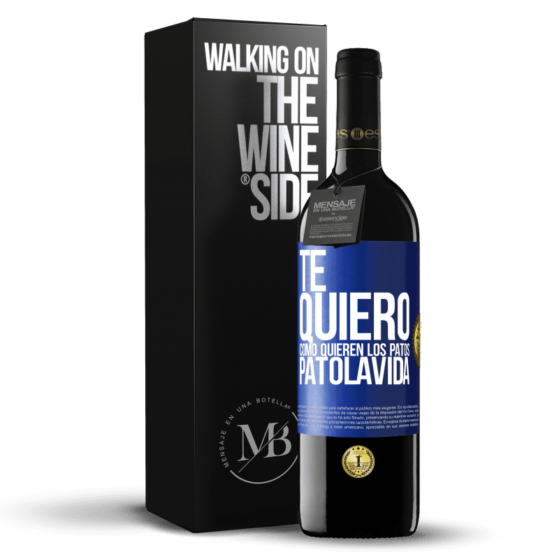 39,95 € Free Shipping | Red Wine RED Edition MBE Reserve TE QUIERO, como quieren los patos. PATOLAVIDA Blue Label. Customizable label Reserve 12 Months Harvest 2015 Tempranillo