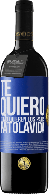 39,95 € | Rotwein RED Ausgabe MBE Reserve TE QUIERO, como quieren los patos. PATOLAVIDA Blaue Markierung. Anpassbares Etikett Reserve 12 Monate Ernte 2016 Tempranillo