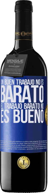 39,95 € | Vino Tinto Edición RED MBE Reserva Un buen trabajo no es barato. El trabajo barato no es bueno Etiqueta Azul. Etiqueta personalizable Reserva 12 Meses Cosecha 2015 Tempranillo