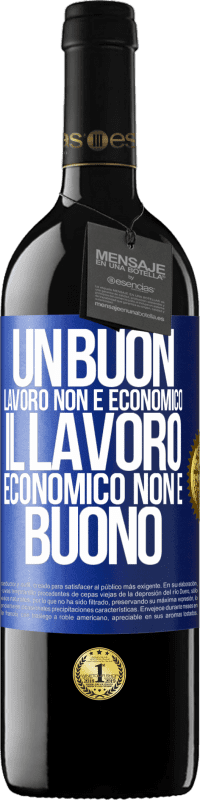 39,95 € Spedizione Gratuita | Vino rosso Edizione RED MBE Riserva Un buon lavoro non è economico. Il lavoro economico non è buono Etichetta Blu. Etichetta personalizzabile Riserva 12 Mesi Raccogliere 2016 Tempranillo