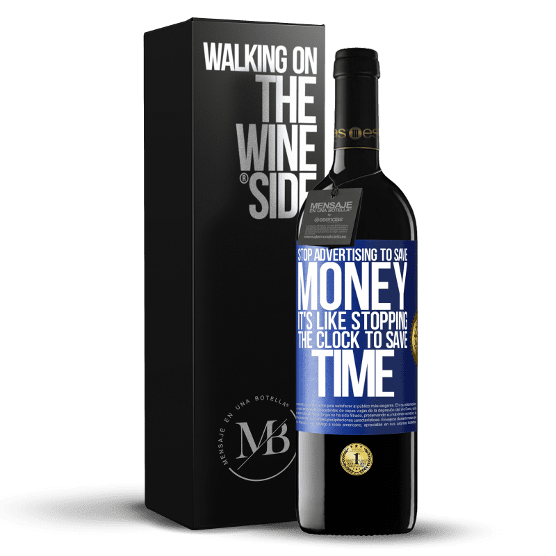 24,95 € Free Shipping | Red Wine RED Edition Crianza 6 Months Stop advertising to save money, it's like stopping the clock to save time Blue Label. Customizable label Aging in oak barrels 6 Months Harvest 2019 Tempranillo