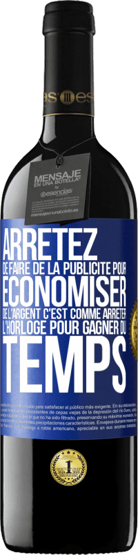 39,95 € | Vin rouge Édition RED MBE Réserve Arrêtez de faire de la publicité pour économiser de l'argent, c'est comme arrêter l'horloge pour gagner du temps Étiquette Bleue. Étiquette personnalisable Réserve 12 Mois Récolte 2015 Tempranillo