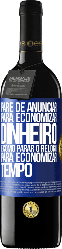 39,95 € | Vinho tinto Edição RED MBE Reserva Pare de anunciar para economizar dinheiro, é como parar o relógio para economizar tempo Etiqueta Azul. Etiqueta personalizável Reserva 12 Meses Colheita 2015 Tempranillo