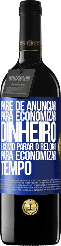 39,95 € Envio grátis | Vinho tinto Edição RED MBE Reserva Pare de anunciar para economizar dinheiro, é como parar o relógio para economizar tempo Etiqueta Azul. Etiqueta personalizável Reserva 12 Meses Colheita 2016 Tempranillo