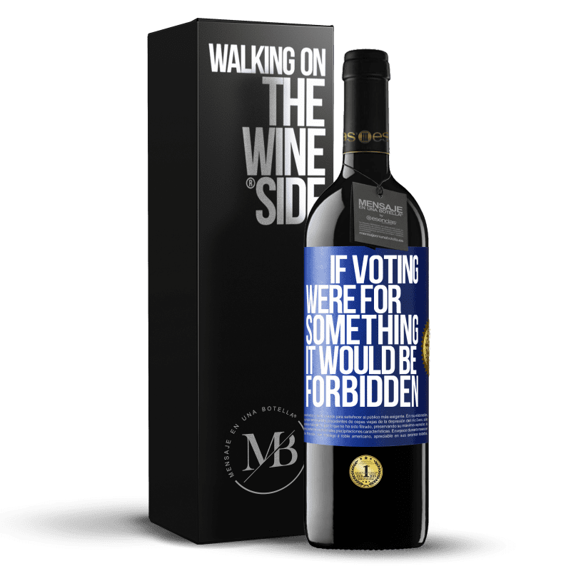 39,95 € Free Shipping | Red Wine RED Edition MBE Reserve If voting were for something it would be forbidden Blue Label. Customizable label Reserve 12 Months Harvest 2014 Tempranillo