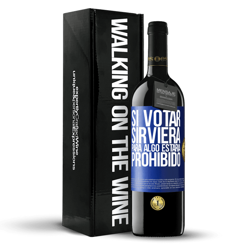 39,95 € Envío gratis | Vino Tinto Edición RED MBE Reserva Si votar sirviera para algo estaría prohibido Etiqueta Azul. Etiqueta personalizable Reserva 12 Meses Cosecha 2015 Tempranillo