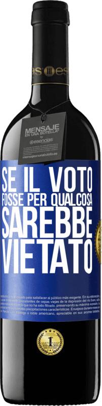 39,95 € | Vino rosso Edizione RED MBE Riserva Se il voto fosse per qualcosa sarebbe vietato Etichetta Blu. Etichetta personalizzabile Riserva 12 Mesi Raccogliere 2015 Tempranillo