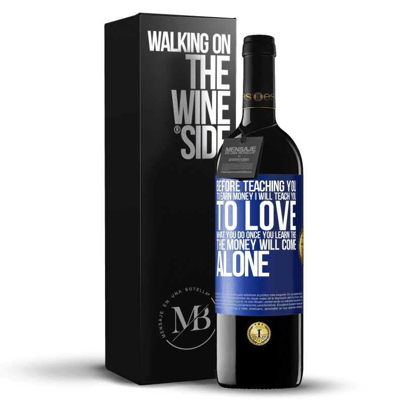 24,95 € Free Shipping | Red Wine RED Edition Crianza 6 Months Before teaching you to earn money, I will teach you to love what you do. Once you learn this, the money will come alone Blue Label. Customizable label Aging in oak barrels 6 Months Harvest 2019 Tempranillo