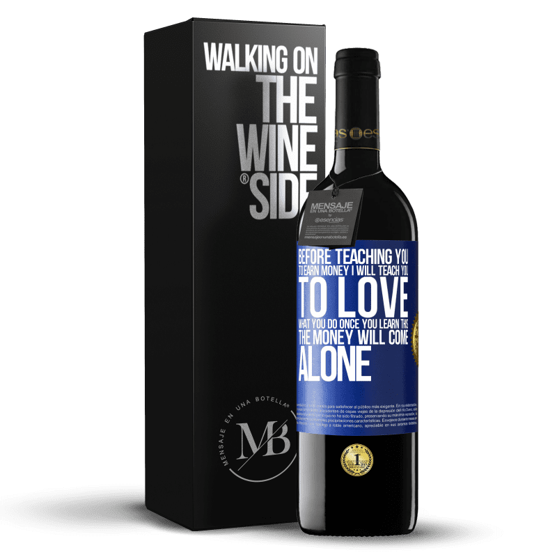 39,95 € Free Shipping | Red Wine RED Edition MBE Reserve Before teaching you to earn money, I will teach you to love what you do. Once you learn this, the money will come alone Blue Label. Customizable label Reserve 12 Months Harvest 2015 Tempranillo