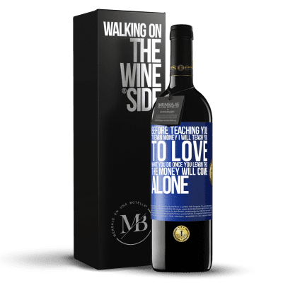«Before teaching you to earn money, I will teach you to love what you do. Once you learn this, the money will come alone» RED Edition Crianza 6 Months