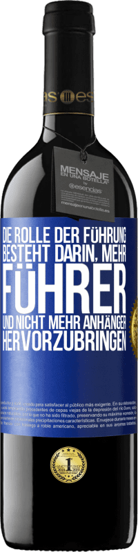 39,95 € | Rotwein RED Ausgabe MBE Reserve Die Rolle der Führung besteht darin, mehr Führer und nicht mehr Anhänger hervorzubringen Blaue Markierung. Anpassbares Etikett Reserve 12 Monate Ernte 2014 Tempranillo