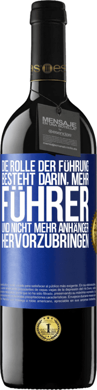 39,95 € Kostenloser Versand | Rotwein RED Ausgabe MBE Reserve Die Rolle der Führung besteht darin, mehr Führer und nicht mehr Anhänger hervorzubringen Blaue Markierung. Anpassbares Etikett Reserve 12 Monate Ernte 2016 Tempranillo