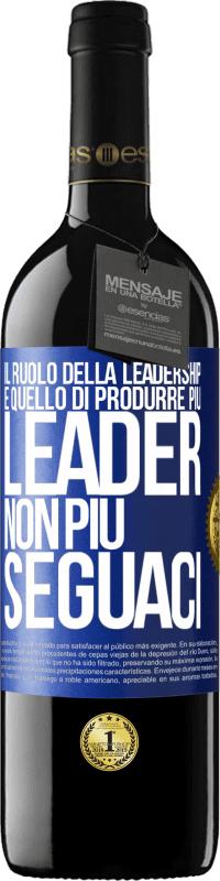 «Il ruolo della leadership è quello di produrre più leader, non più seguaci» Edizione RED MBE Riserva