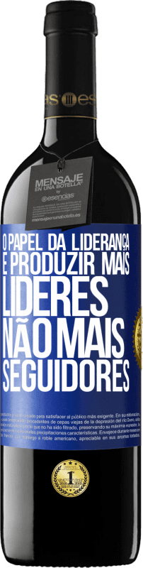 39,95 € | Vinho tinto Edição RED MBE Reserva O papel da liderança é produzir mais líderes, não mais seguidores Etiqueta Azul. Etiqueta personalizável Reserva 12 Meses Colheita 2014 Tempranillo