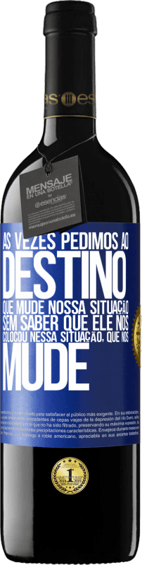 39,95 € Envio grátis | Vinho tinto Edição RED MBE Reserva Às vezes pedimos ao destino que mude nossa situação sem saber que ele nos colocou nessa situação, que nos mude Etiqueta Azul. Etiqueta personalizável Reserva 12 Meses Colheita 2016 Tempranillo