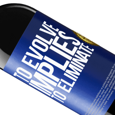Unique & Personal Expressions. «To evolve implies to eliminate» RED Edition Crianza 6 Months
