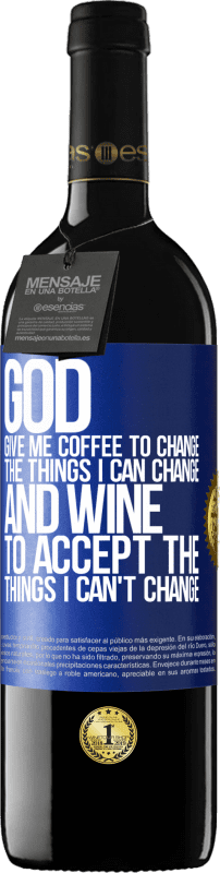 39,95 € | 红酒 RED版 MBE 预订 上帝，给我咖啡改变我可以改变的事情，他来接受我无法改变的事情 蓝色标签. 可自定义的标签 预订 12 个月 收成 2014 Tempranillo